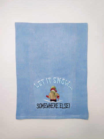 Flour Sack Towel - Let it Snow... Somewhere else!